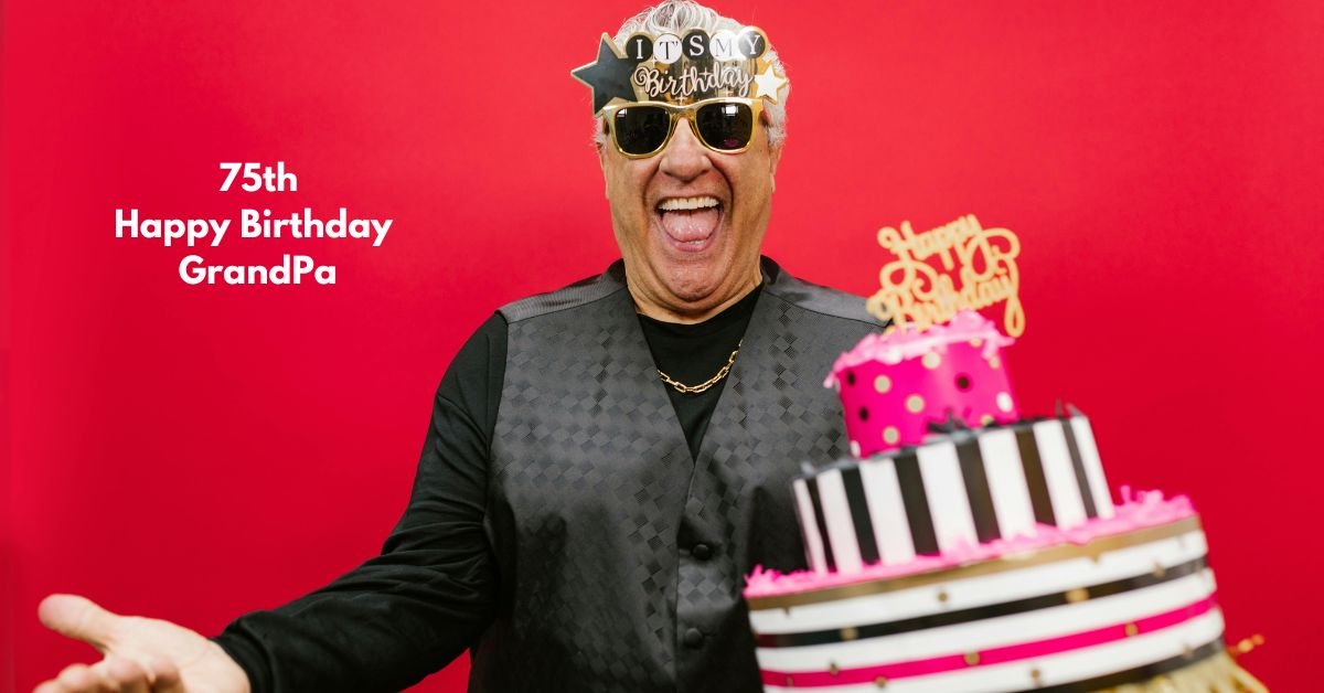 How do you wish a grandpa a 75th birthday