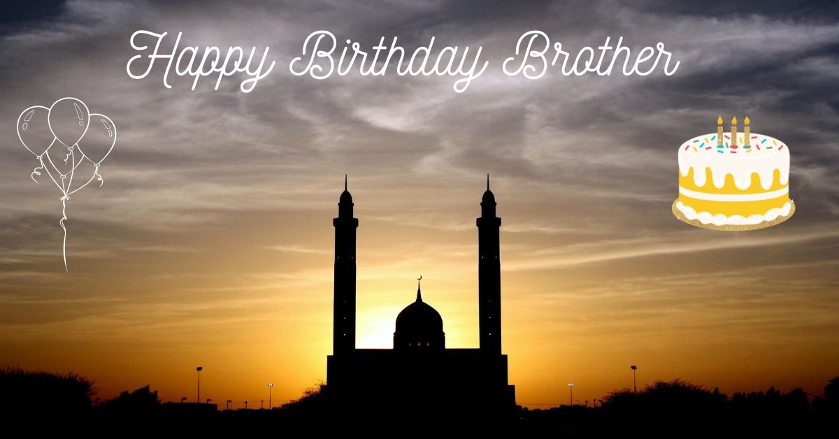 Islamic birthday wishes for a brother